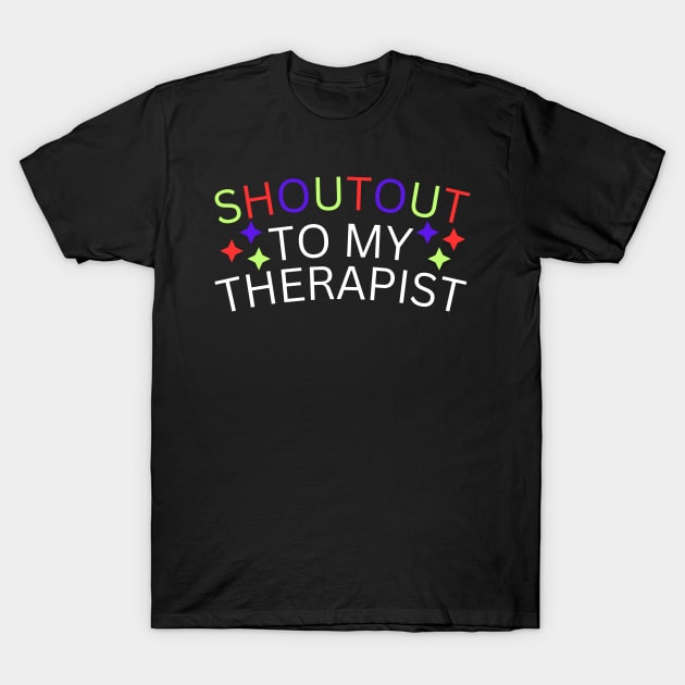 Shoutout to my therapist T-Shirt by BaradiAlisa